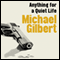 Anything for a Quiet Life (Unabridged) audio book by Michael Gilbert