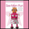 See Mom Run: Side-Splitting Essays from the World's Most Harried Blogging Moms (Unabridged)