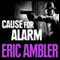Cause for Alarm (Unabridged) audio book by Eric Ambler