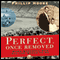 Perfect Once Removed: When Baseball Meant All the World to Me (Unabridged) audio book by Philip Hoose