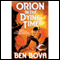 Orion in the Dying Time: Orion Series, Book 3 (Unabridged) audio book by Ben Bova