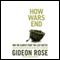 How Wars End: Why We Always Fight the Last Battle (Unabridged) audio book by Gideon Rose