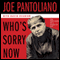 Who's Sorry Now: The True Story of a Stand-Up Guy (Unabridged) audio book by Joe Pantoliano, David Evanier