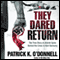 They Dared Return: The True Story of Jewish Spies Behind the Lines in Nazi Germany (Unabridged) audio book by Patrick K. O'Donnell