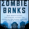 Zombie Banks: How Broken Banks and Debtor Nations Are Crippling the Global Economy (Unabridged) audio book by Yalman Onaran