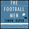The Football Men: Up Close with the Giants of the Modern Game (Unabridged) audio book by Simon Kuper