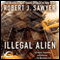 Illegal Alien (Unabridged) audio book by Robert J. Sawyer