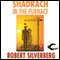 Shadrach in the Furnace (Unabridged) audio book by Robert Silverberg