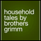 Household Tales (Unabridged) audio book by The Brothers Grimm