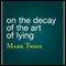 On the Decay of the Art of Lying (Unabridged) audio book by Mark Twain