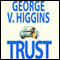 Trust (Unabridged) audio book by George V. Higgins