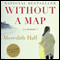 Without a Map: A Memoir (Unabridged) audio book by Meredith Hall