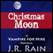 Christmas Moon: Vampire for Hire, Book 4.5 (Unabridged) audio book by J. R. Rain