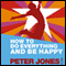 How to Do Everything and Be Happy (Unabridged) audio book by Peter Jones