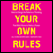 Break Your Own Rules: How to Change the Patterns of Thinking that Block Women's Paths to Power (Unabridged) audio book by Jill Flynn, Kathryn Heath, Mary Davis Holt, Sharon Allen (foreword)