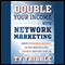 Double Your Income with Network Marketing: Create Financial Security in Just Minutes a Day...Without Quitting Your Job (Unabridged) audio book by Ty Tribble