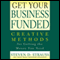 Get Your Business Funded: Creative Methods for Getting the Money You Need (Unabridged) audio book by Steven D. Strauss
