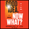Good Idea. Now What?: How to Move Ideas to Execution (Unabridged) audio book by Charles T. Lee