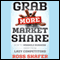 Grab More Market Share: How to Wrangle Business Away from Lazy Competitors (Unabridged) audio book by Ross Shafer