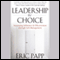 Leadership by Choice: Increasing Influence and Effectiveness through Self-Management (Unabridged) audio book by Eric Papp