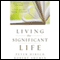 Living the Significant Life (Unabridged) audio book by Peter L. Hirsch, Robert Shemin