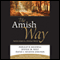 The Amish Way: Patient Faith in a Perilous World (Unabridged) audio book by Donald B. Kraybill, Steven Nolt