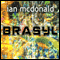Brasyl (Unabridged) audio book by Ian McDonald