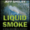 Liquid Smoke (Unabridged) audio book by Jeffrey Shelby