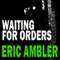 Waiting for Orders (Unabridged) audio book by Eric Ambler