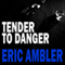 Tender to Danger (Unabridged) audio book by Eric Ambler