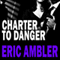 Charter to Danger (Unabridged) audio book by Eric Ambler