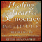 Healing the Heart of Democracy: The Courage to Create a Politics Worthy of the Human Spirit (Unabridged) audio book by Parker J. Palmer