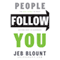 People Follow You: The Real Secret to What Matters Most in Leadership (Unabridged) audio book by Jeb Blount