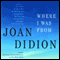 Where I Was From (Unabridged) audio book by Joan Didion