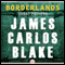 Borderlands: Short Fictions (Unabridged) audio book by James C. Blake