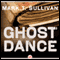Ghost Dance (Unabridged) audio book by Mark T. Sullivan