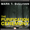 The Purification Ceremony (Unabridged) audio book by Mark T. Sullivan