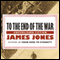 To the End of the War: A Novel (Unabridged) audio book by James Jones