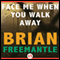 Face Me When You Walk Away (Unabridged) audio book by Brian Freemantle
