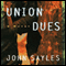 Union Dues: A Novel (Unabridged) audio book by John Sayles