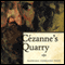 Cezanne's Quarry (Unabridged) audio book by Barbara Pope