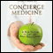 Concierge Medicine: A New System to Get the Best Healthcare (Unabridged) audio book by Steven D. Knope