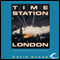 Time Station London: Time Station, Book 1 (Unabridged) audio book by David Evans