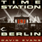 Time Station Berlin: Time Station, Book 3 (Unabridged) audio book by David Evans