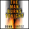 The Man Burns Tonight (Unabridged) audio book by Donn Cortez