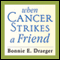 When Cancer Strikes a Friend: What to Say, What to Do, and How to Help (Unabridged) audio book by Bonnie E. Draeger