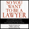 So You Want to Be a Lawyer: The Ultimate Guide to Getting into and Succeeding in Law School (Unabridged) audio book by Timothy B. Francis, Esq., Walter C. Jones, Esq., Lisa Jones Johnson, Esq.