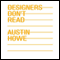 Designers Don't Read (Unabridged) audio book by Austin Howe