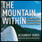 The Mountain Within: The True Story of the World's Most Extreme Free-Ascent Climber (Unabridged) audio book by Alexander Huber