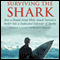 Surviving the Shark: How a Brutal Great White Attack Turned a Surfer into a Dedicated Defender of Sharks (Unabridged) audio book by Jonatha Kathrein, Margaret Kathrein